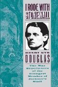 I Rode with Stonewall Being Chiefly the War Experiences of the Youngest Member of Jacksons Staff from the John Brown Raid to the Hanging of Mrs Surratt