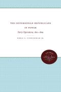 The Jeffersonian Republicans in Power: Party Operations, 1801-1809 (Published for the Omohundro Institute of Early American Hist)