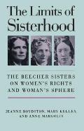 The Limits of Sisterhood: The Beecher Sisters on Women's Rights and Woman's Sphere