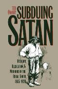Subduing Satan Religion Recreation & Manhood in the Rural South 1865 1920