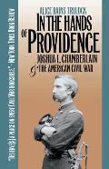 In the Hands of Providence Joshua L Chamberlain & the American Civil War