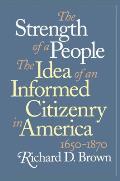Strength of a People The Idea of an Informed Citizenry in America 1650 1870