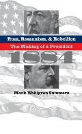 Rum Romanism & Rebellion The Making of a President 1884
