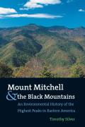Mount Mitchell & the Black Mountains An Environmental History of the Highest Peaks in Eastern America