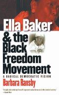 Ella Baker & the Black Freedom Movement A Radical Democratic Vision