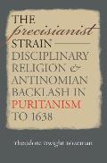 Precisianist Strain Disciplinary Religion & Antinomian Backlash in Puritanism to 1638