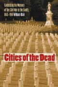 Cities of the Dead Contesting the Memory of the Civil War in the South 1865 1914