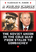 Failed Empire The Soviet Union in the Cold War from Stalin to Gorbachev