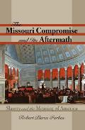 Missouri Compromise & Its Aftermath Slavery & the Meaning of America