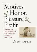 Motives of Honor, Pleasure, and Profit: Plantation Management in the Colonial Chesapeake, 1607-1763