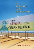 That Infernal Little Cuban Republic The United States & the Cuban Revolution