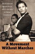 Movement Without Marches African American Women & the Politics of Poverty in Postwar Philadelphia