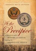 At the Precipice Americans North & South During the Secession Crisis