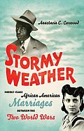 Stormy Weather Middle Class African American Marriages Between the Two World Wars