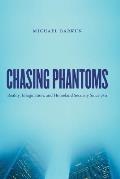 Chasing Phantoms Reality Imagination & Homeland Security Since 9 11