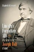 Lincolns Forgotten Ally Judge Advocate General Joseph Holt of Kentucky
