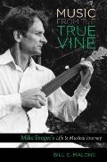 Music from the True Vine Mike Seegers Life & Musical Journey