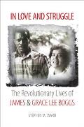 In Love & Struggle The Revolutionary Lives of James & Grace Lee Boggs