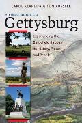Field Guide to Gettysburg Experiencing the Battlefield Through Its History Places & People