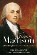 James Madison A Son of Virginia & a Founder of the Nation