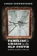 Families in Crisis in the Old South Divorce Slavery & the Law