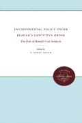 Environmental Policy Under Reagan's Executive Order: The Role of Benefit-Cost Analysis