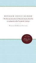 Russian Officialdom: The Bureaucratization of Russian Society from the Seventeenth to the Twentieth Century
