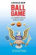 A Whole New Ball Game: An Interpretation of American Sports
