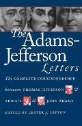 Adams Jefferson Letters The Complete Correspondence Between Thomas Jefferson & Abigail & John Adams
