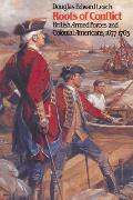 Roots of Conflict British Armed Forces & Colonial Americans 1677 1763