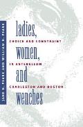 Ladies, Women, and Wenches: Choice and Constraint in Antebellum Charleston and Boston