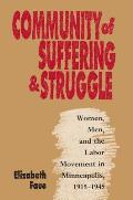 Community of Suffering & Struggle Women Men & the Labor Movement in Minneapolis 1915 1945
