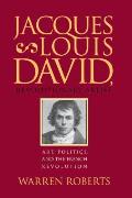 Jacques Louis David Revolutionary Artist Art Politics & the French Revolution