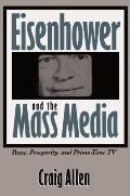 Eisenhower and the Mass Media: Peace, Prosperity, and Prime-time TV