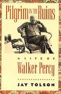 Pilgrim In The Ruins A Life Of Walker Percy