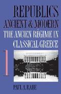 Republics Ancient and Modern, Volume I: The Ancien R?gime in Classical Greece
