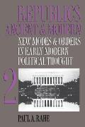 Republics Ancient and Modern, Volume II: New Modes and Orders in Early Modern Political Thought