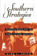 Southern Strategies: Southern Women and the Woman Suffrage Question