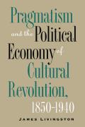 Pragmatism and the Political Economy of Cultural Revolution, 1850�1940
