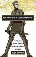 Nation as a Local Metaphor Wurttemberg Imperial Germany & National Memory 1871 1918