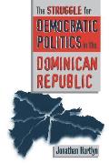 Struggle for Democratic Politics in the Dominican Republic