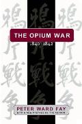 The Opium War, 1840-1842: Barbarians in the Celestial Empire in the Early Part of the Nineteenth Century and the War by which They Forced Her Ga