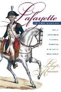 Lafayette in Two Worlds Public Cultures & Personal Identities in an Age of Revolutions