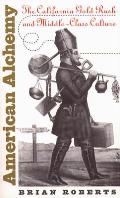 American Alchemy The California Gold Rush & Middle Class Culture