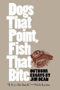 Dogs That Point, Fish That Bite: Outdoor Essays