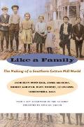 Like a Family: The Making of a Southern Cotton Mill World