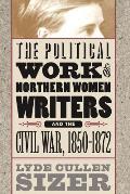 Political Work of Northern Women Writers and the Civil War, 1850-1872