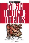 Dying in the City of the Blues: Sickel Cell Anemia and the Politics of Race and Health