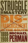 Struggle for Mastery: Disfranchisement in the South, 1888-1908
