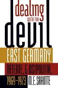 Dealing with the Devil East Germany Detente & Ostpolitik 1969 1973